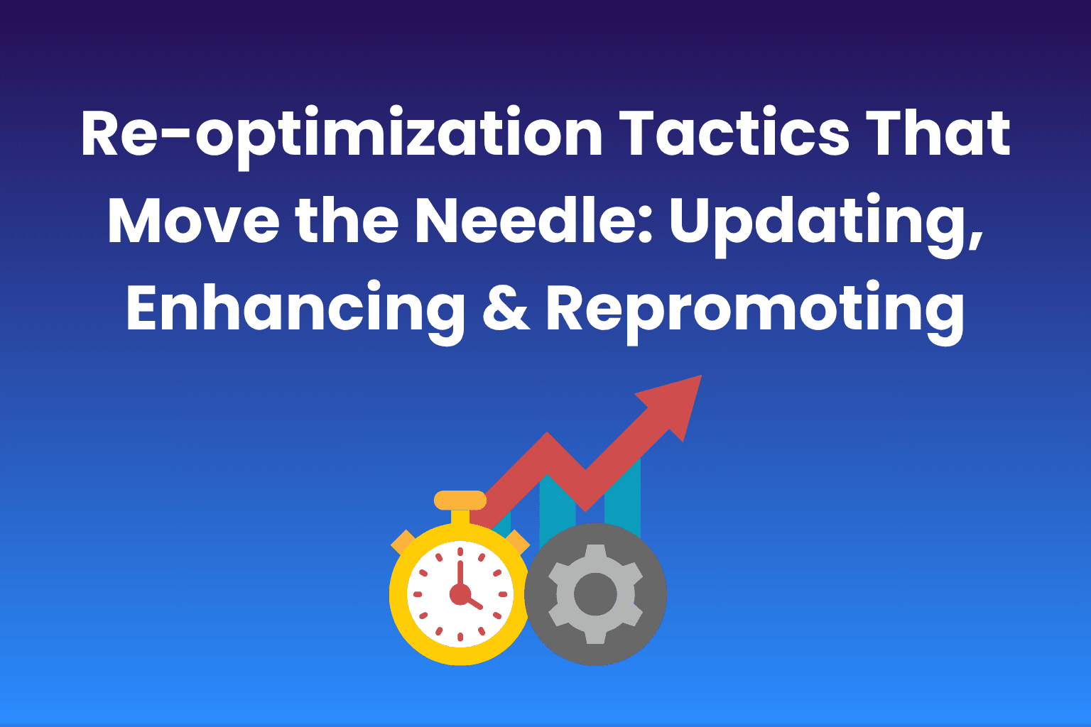 Re-optimization Tactics That Move the Needle: Update, Improve, Promote