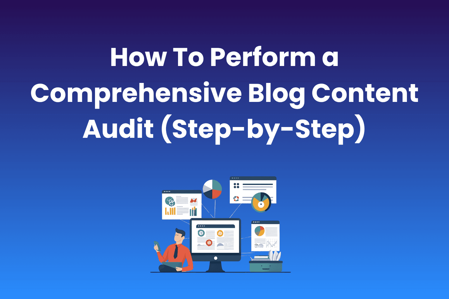 How To Perform a Comprehensive Blog Content Audit (Step-by-Step)
